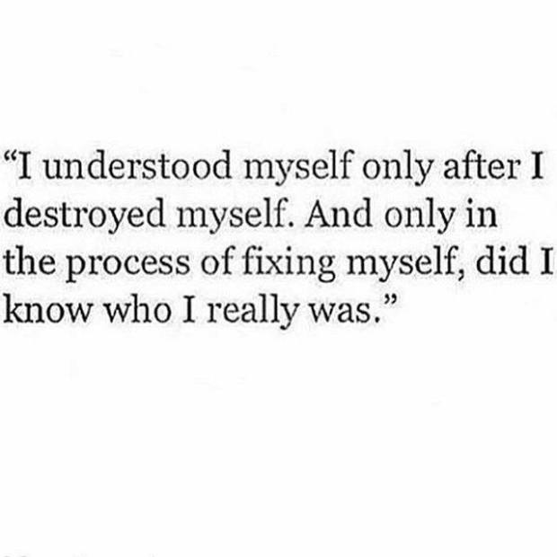 I understood myself only when I had...