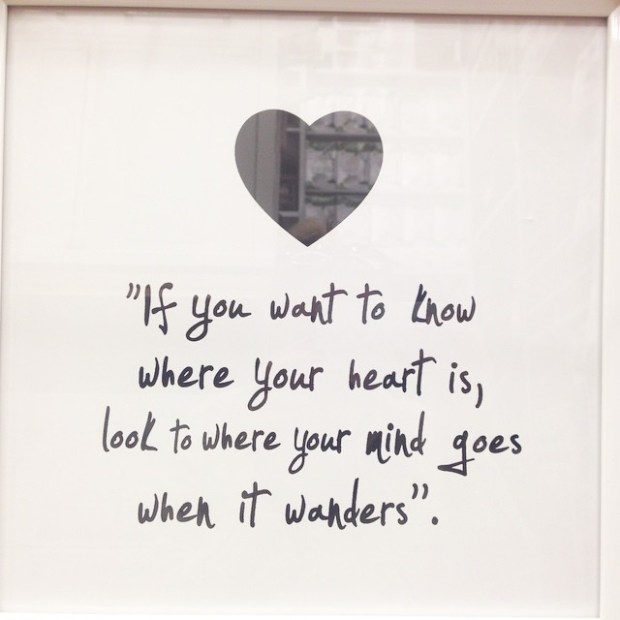 If you want to know where your heart is...